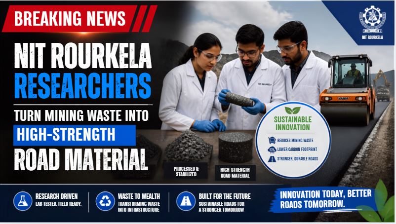 NIT Rourkela Researchers Turn Mining Waste Into High-Strength Road Material